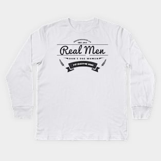 Real Men Don't Use Women Kids Long Sleeve T-Shirt